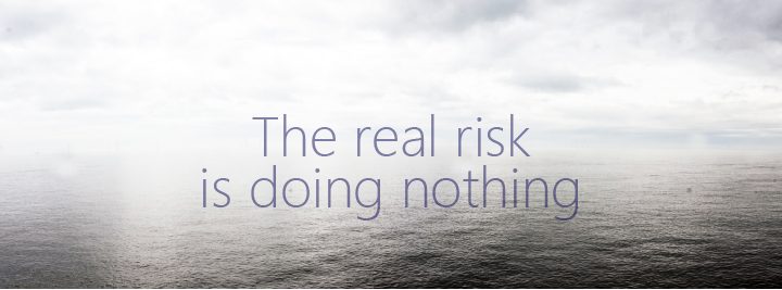 The real risk is doing nothing