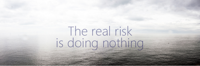 The real risk is doing nothing